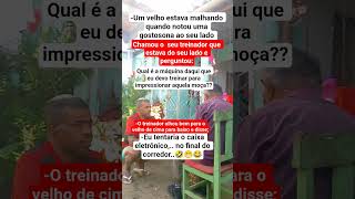 É mulher nova o cara tem que ter #humor #treinador #shorts #maquina #memes