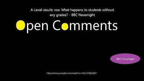 Open Comments - BBC Newsnight - A-Level results row: What happens t...