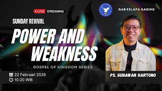 SUNDAY REVIVAL | POWER & WEAKNESS - Pdt. Gunawan Hartono | 22 Februari 2026.
