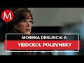 Morena denuncia ante FGR a Yeidckol Polevnsky por lavado de dinero