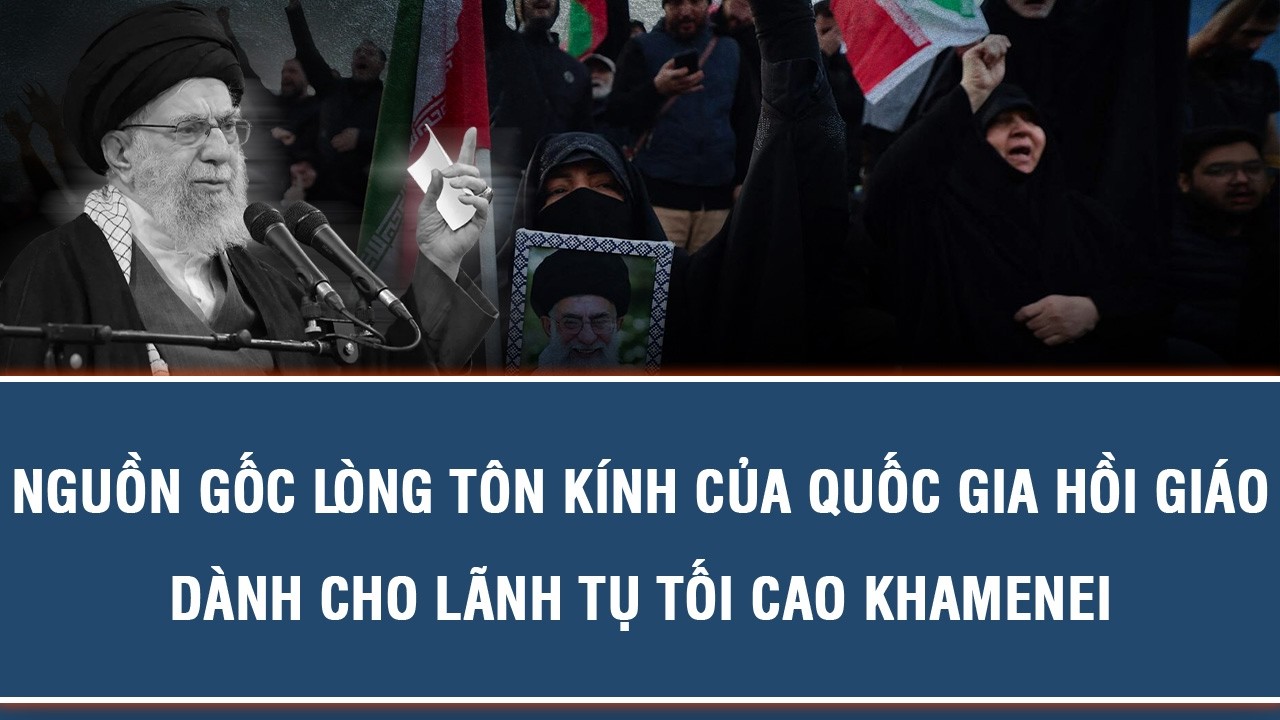 NGUỒN GỐC LÒNG TÔN KÍNH CỦA QUỐC GIA HỒI GIÁO DÀNH CHO LÃNH TỤ TỐI CAO KHAMENEI