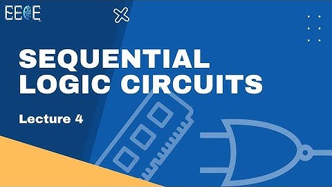 Sequential Logic Circuits || Lecture 4