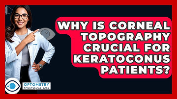 Why Is Corneal Topography Crucial For Keratoconus Patients? - Optometry Knowledge Base