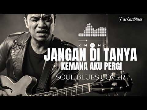 Jangan Ditanya Kemana Aku Pergi - Broery Marantika (Cover Versi Blues)