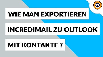 IncrediMail zu Outlook Exportieren | Direkt Importieren Kontakte von IncrediMail zu Outlook