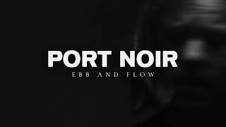 Ebb and Flow - Port Noir