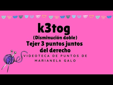 Disminución doble, k3tog, tejer tres puntos juntos del derecho, 3PDJ