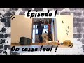 ON CASSE TOUT ! | Vlog renovation épisode 1