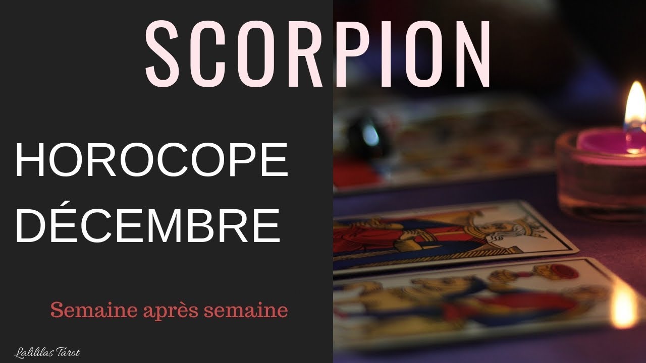 SCORPION HOROSCOPE DÉCEMBRE 2018 TAROT ET PRÉVISIONS SEMAINE PAR