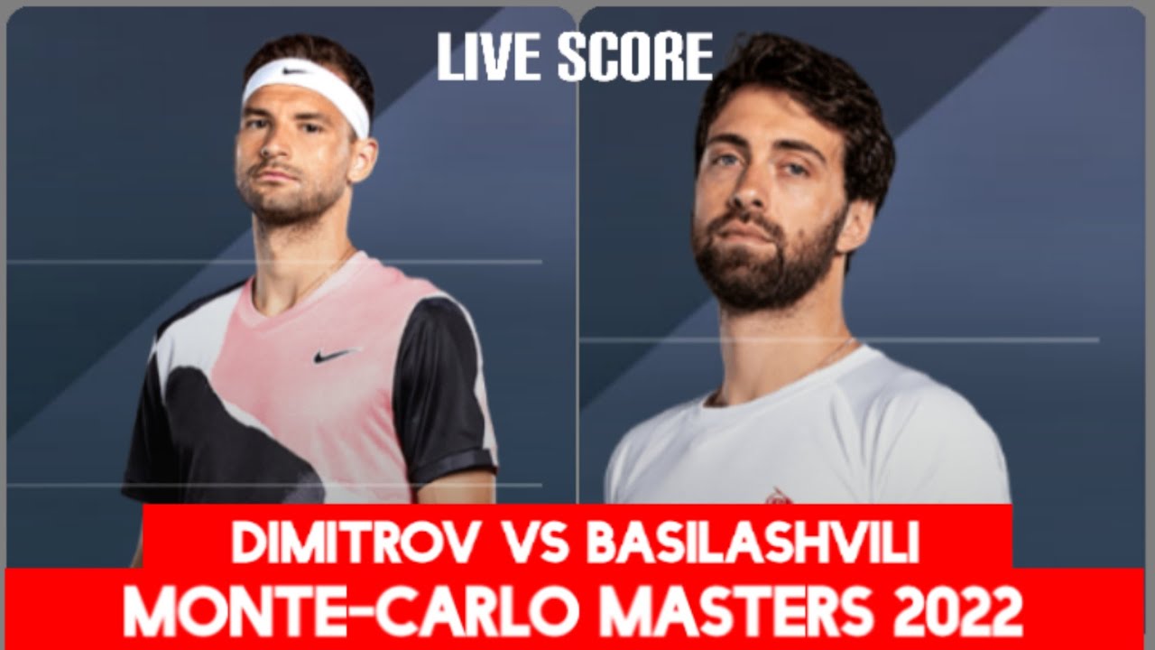 Grigor Dimitrov vs Nikoloz Basilashvili 2022 Monte-Carlo Masters Live Score