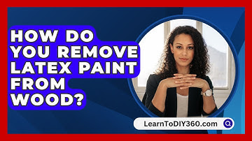 How Do You Remove Latex Paint From Wood? - LearnToDIY360.com