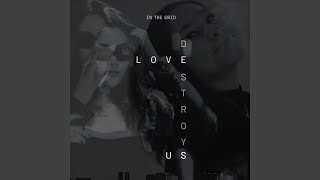 love destroy us - In the Grid