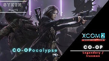 (04) Xcom2 Legendary Ironman CO OP COOpocalypse Run