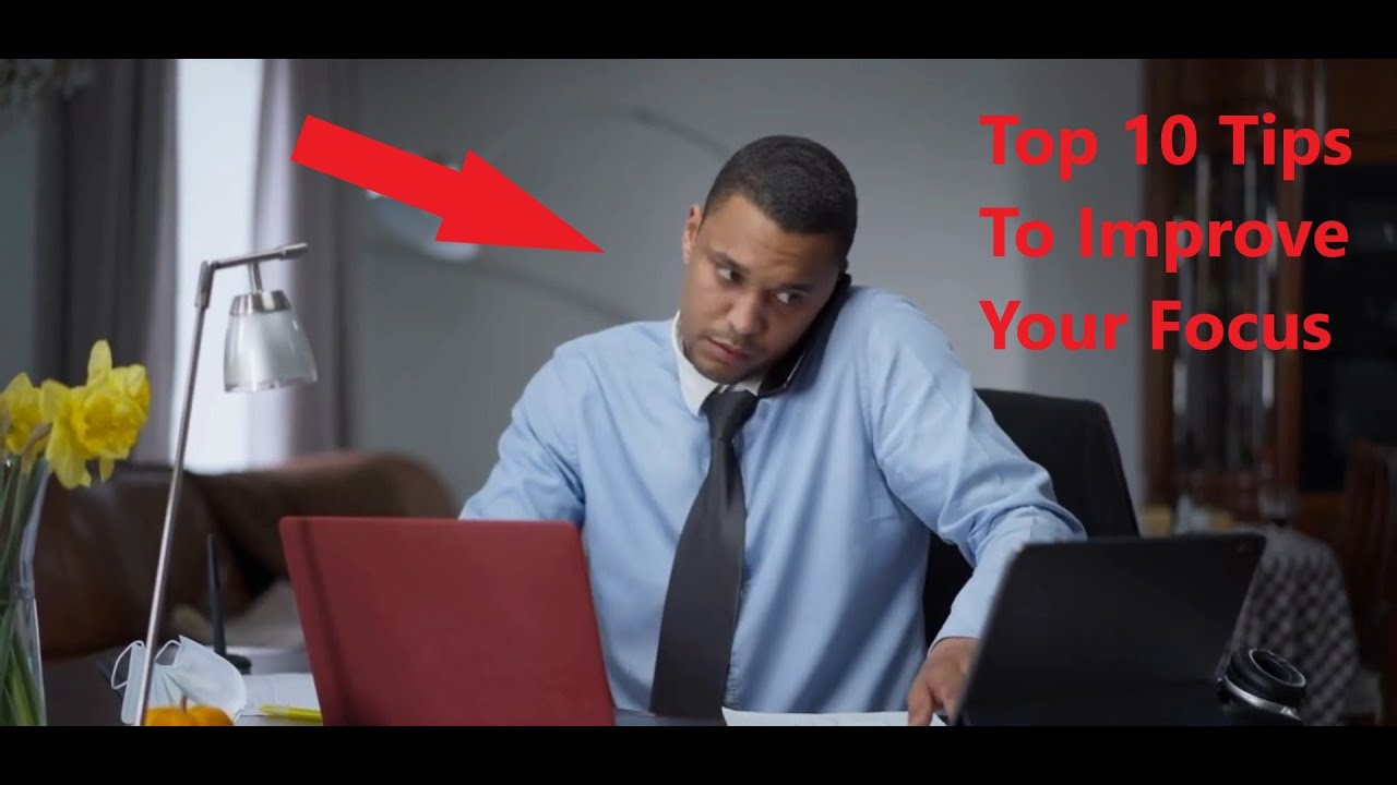 Top 10 Tips To Improve Your Focus - YouTube