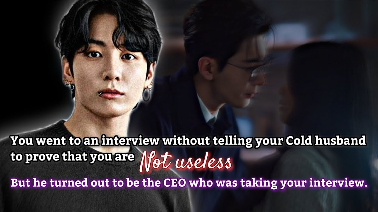You went to an interview without telling your Cold husband to prove that you are not useless but he-