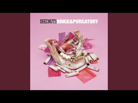 Deez Nuts (3) — Binge