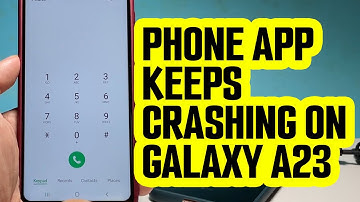 How to Fix Phone App That Keeps Crashing On Samsung Galaxy A23
