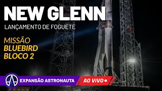 AO VIVO: LANÇAMENTO NEW GLENN | Missão: BlueBird Bloco 2