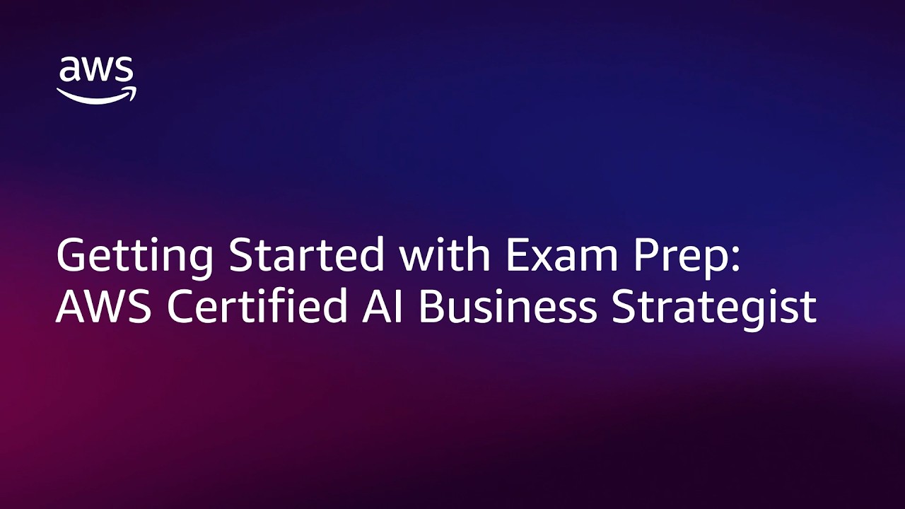 Getting Started: AWS Certified AI Business Strategist | Amazon Web Services