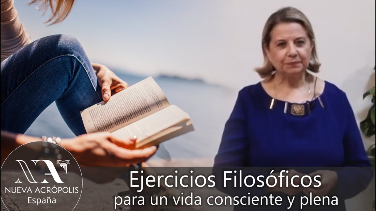 Ejercicios filosóficos para una vida consciente y plena. Escuela de Filosofía Nueva Acrópolis