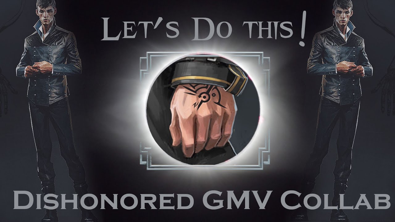 Dishonored GMV // Let's Do This! [Collab] (Flashing Lights Warning)