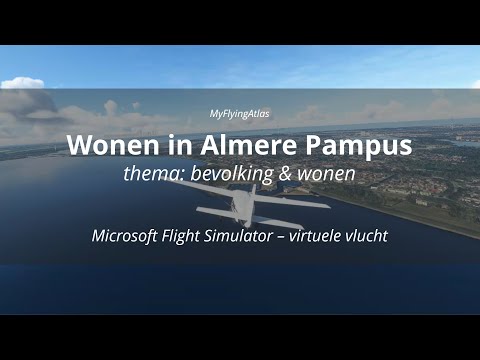 Almere Pampus, een nieuwe wijk gepland voor Almere | Thema Wonen | Microsoft Flight Simulator
