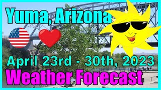 Yuma Arizona Weather Forecast April 23rd - 30th, 2023