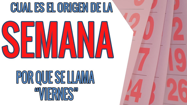 POR QUE LOS DÍAS DE LA SEMANA SE LLAMA ASÍ? POR QUE SON 7 DÍAS? como se creo la semana en español.