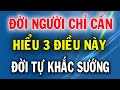 Sống Trên Đời Hiểu Được 3 Việc Này Thì Vạn Sự Như Ý, Hạnh Phúc Đong Đầy