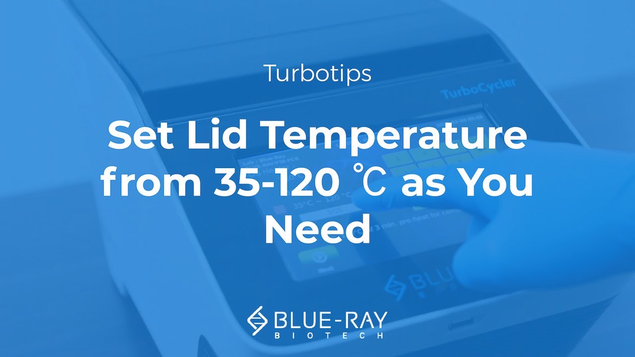 TurboCycler TurboTips: Set Lid Temperature from 35-120 ℃ as You Need│Blue-Ray Biotech