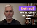 Retired? Here's How to Survive the Market Crash in Retirement