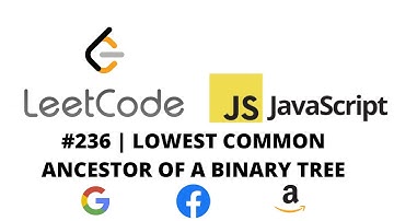 LEETCODE 236 (JAVASCRIPT) | LOWEST COMMON ANCESTOR OF A BINARY TREE