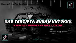 DJ KAU TERCIPTA BUKAN UNTUKKU || KAN KU BAWA WAJAHMU VIRAL TIKTOK TERBARU