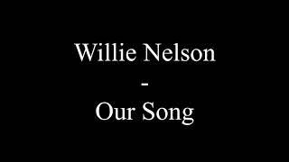 Willie Nelson - Our Song (Lyrics)