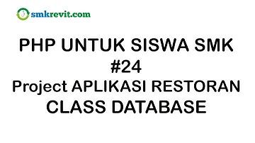 PHP UNTUK SISWA SMK #24  Pembuatan Class Database PHP Aplikasi Restoran Berbasis Web