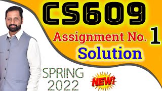 CS609 Assignment No 1 Spring 2022 Complete Solution By Abid Farooq Bhutta