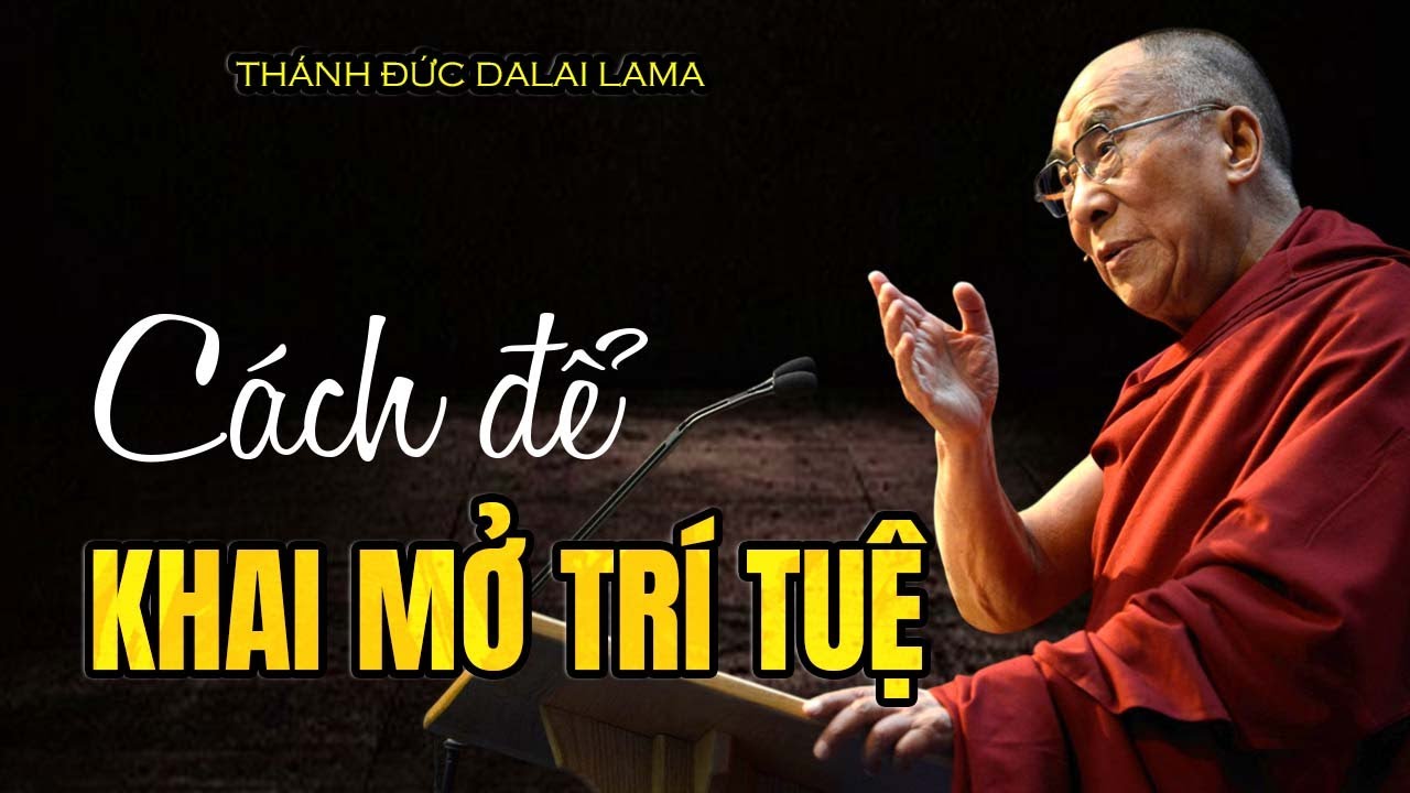 Làm thế nào để Khai Mở Trí Tuệ? | Thánh Đức Dalai Lama