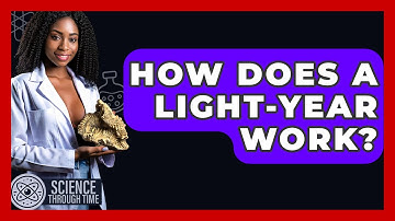 How Does A Light-year Work? - Science Through Time