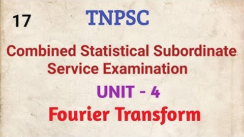 TNPSC CSSE , UNIT - IV , Fourier Transform