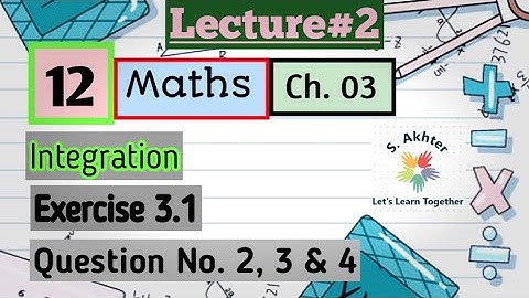 Ch-3, Lecture#2, Integration, Exercise 3.1, Q#2, 3 & 4, 2nd Year Math,