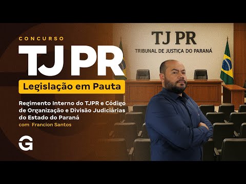 Concurso TJ PR | Legislação em Pauta: Regimento Interno do TJPR e Código de Organização