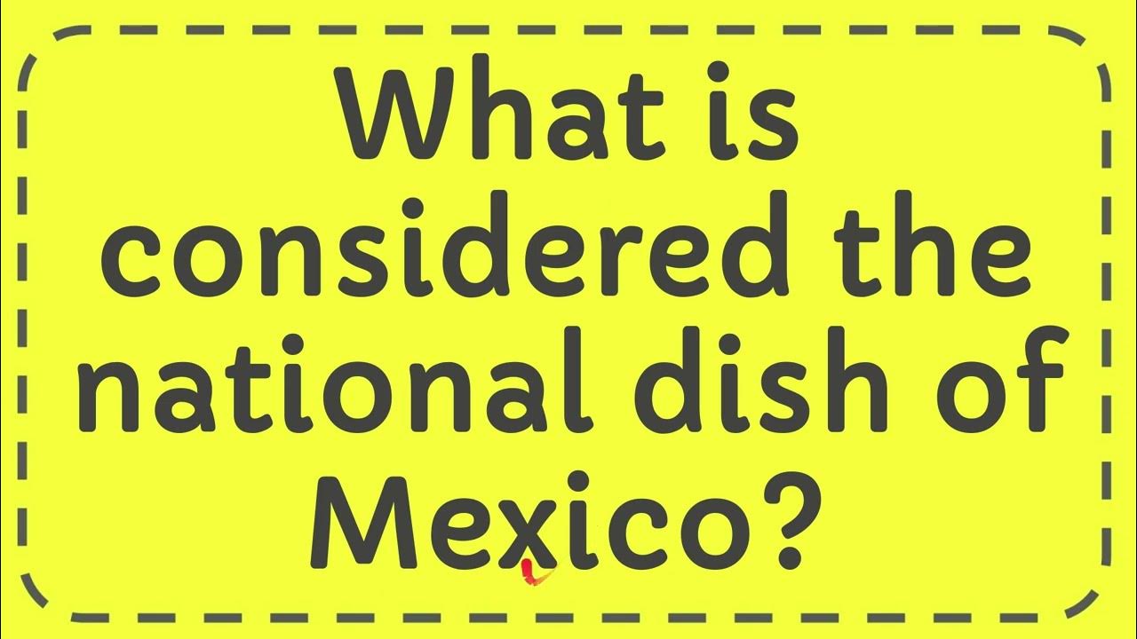 what-is-considered-the-national-dish-of-mexico-youtube