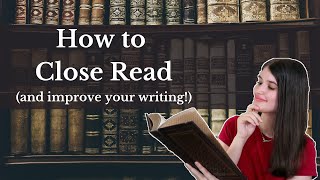 How to Close Read (and improve your writing!)