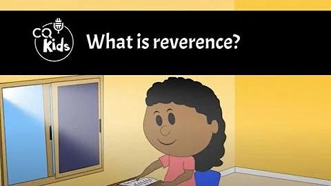 What is reverence? CQ Kids