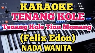 Karaoke TENANG KOLE - Felix Edon - Nada Wanita
