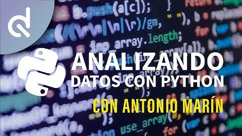 Analizando Datos con Python - Jueves de Big Data por Antonio Marín | Datahack