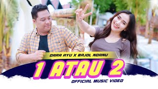 Dara Ayu X Bajol Ndanu - 1Atau 2 (Official Music Video)