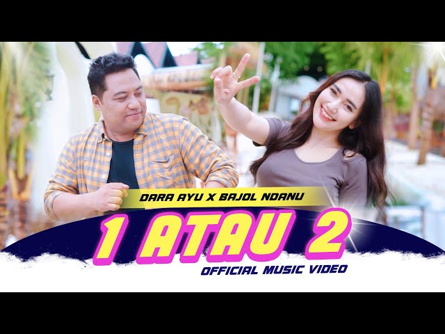 Dara Ayu X Bajol Ndanu - 1Atau 2 (Official Music Video) class=