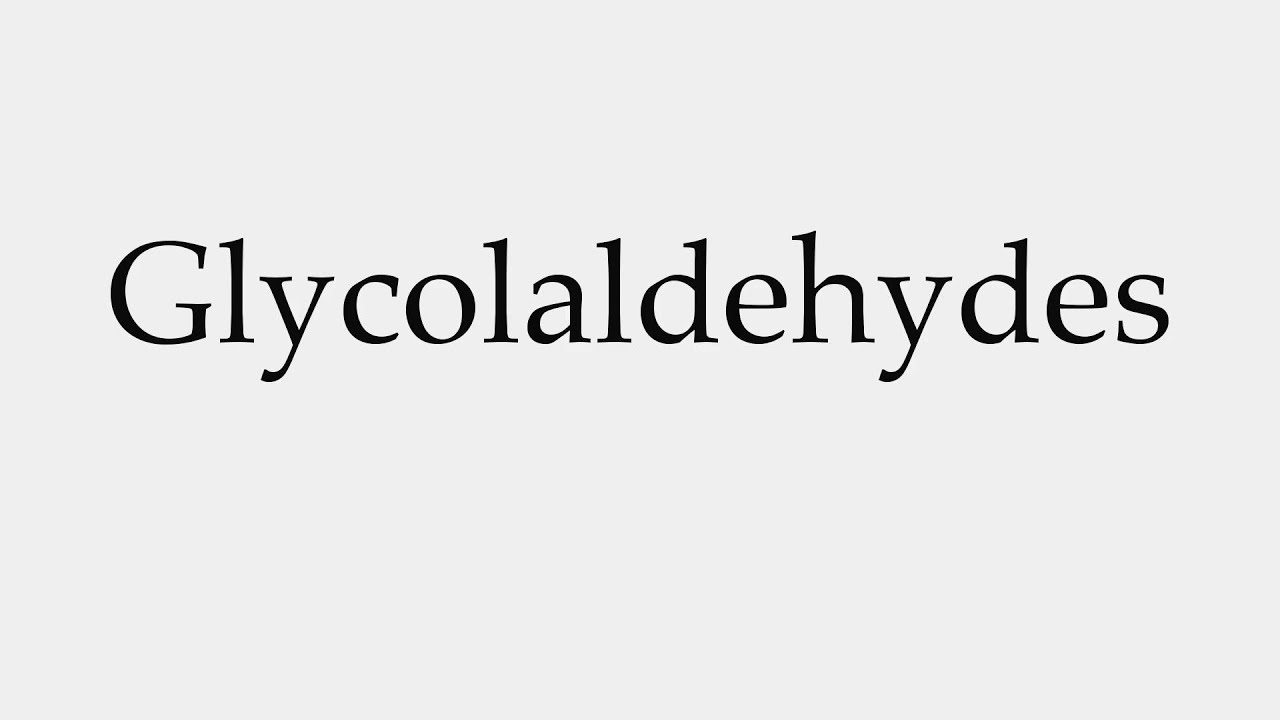 How to Pronounce Glycolaldehydes