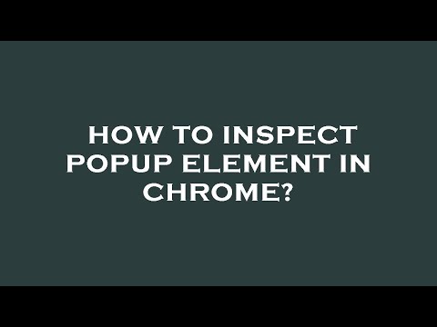 How to inspect popup element in chrome?